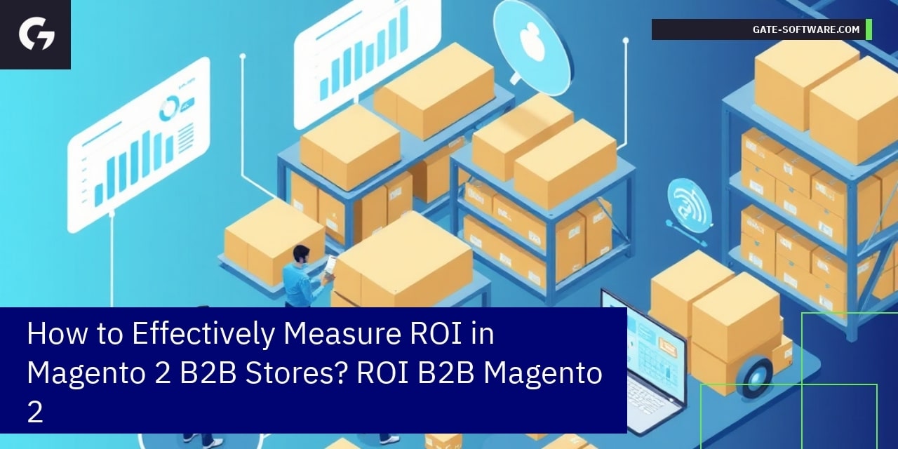 How to Effectively Measure ROI in Magento 2 B2B Stores? ROI B2B Magento 2