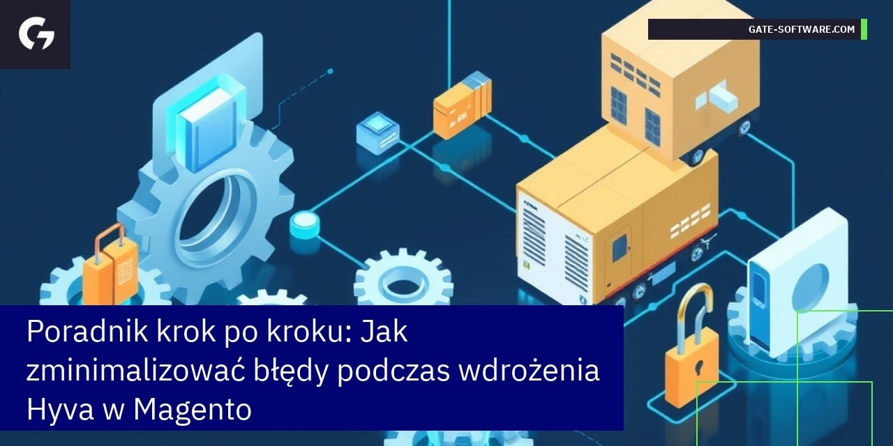 Poradnik krok po kroku: Jak zminimalizować błędy podczas wdrożenia Hyva w Magento