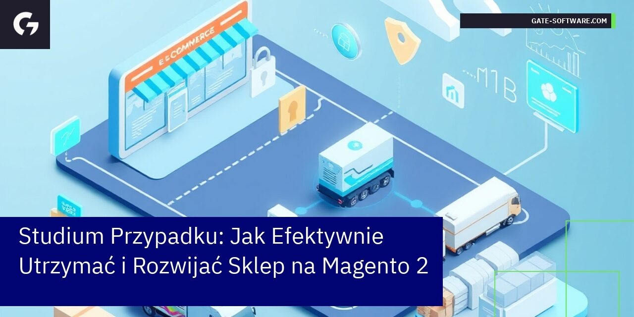 Studium Przypadku: Jak Efektywnie Utrzymać i Rozwijać Sklep na Magento 2