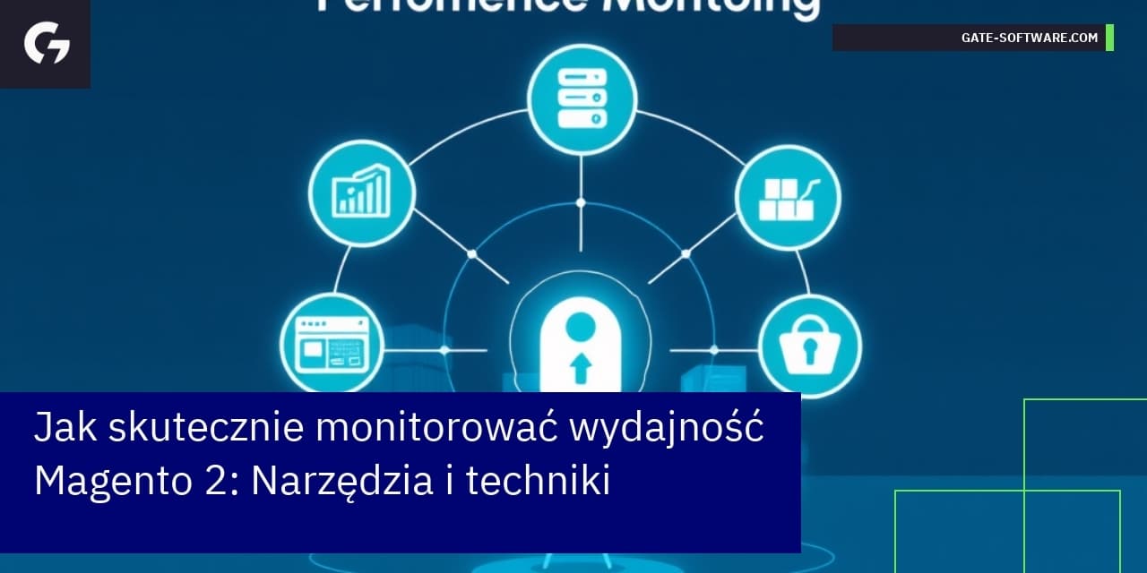 Jak skutecznie monitorować wydajność Magento 2: Narzędzia i techniki