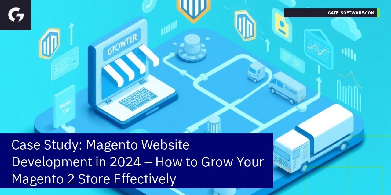 Case Study: Magento Website Development in 2024 – How to Grow Your Magento 2 Store Effectively