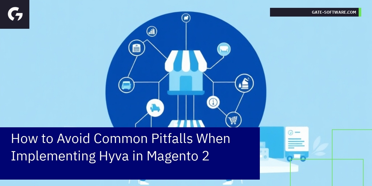 How to Avoid Common Pitfalls When Implementing Hyva in Magento 2