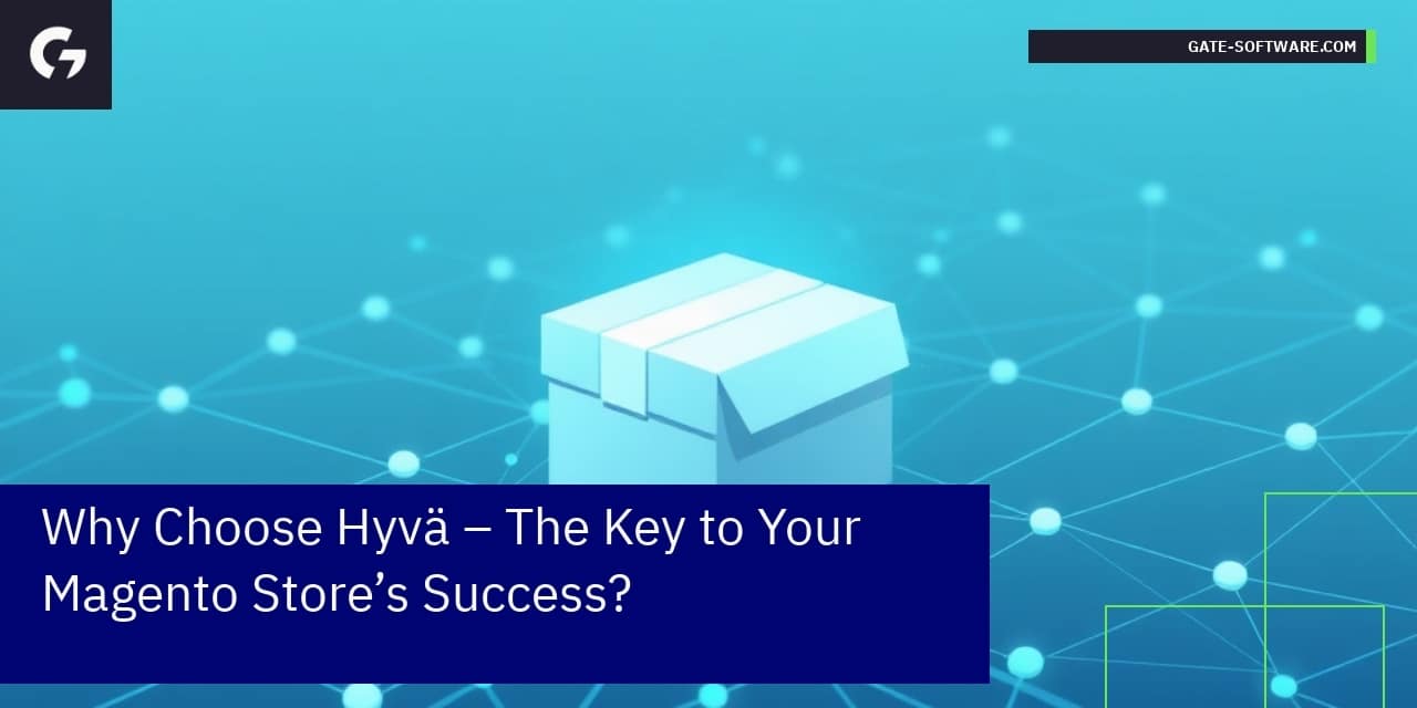 Why Choose Hyvä – The Key to Your Magento Store’s Success?