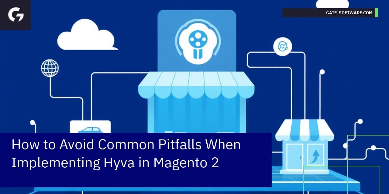 How to Avoid Common Pitfalls When Implementing Hyva in Magento 2