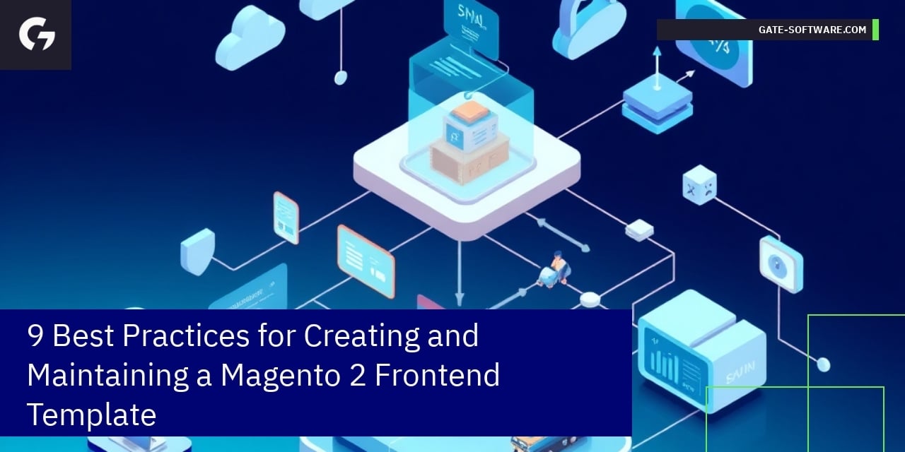 9 Best Practices for Creating and Maintaining a Magento 2 Frontend Template