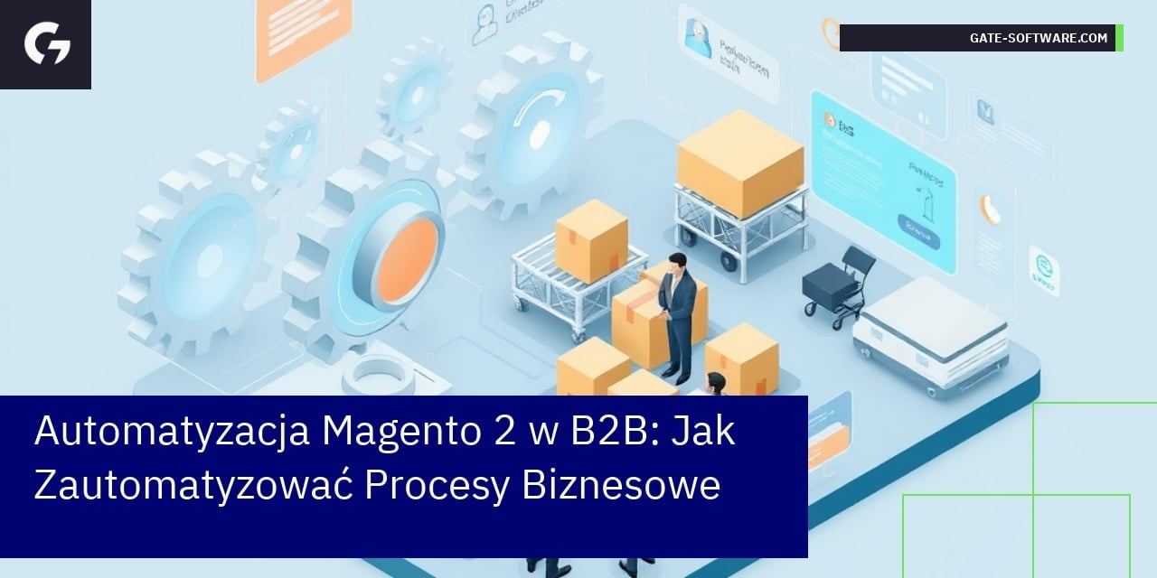 Automatyzacja Magento 2 w B2B: Jak Zautomatyzować Procesy Biznesowe
