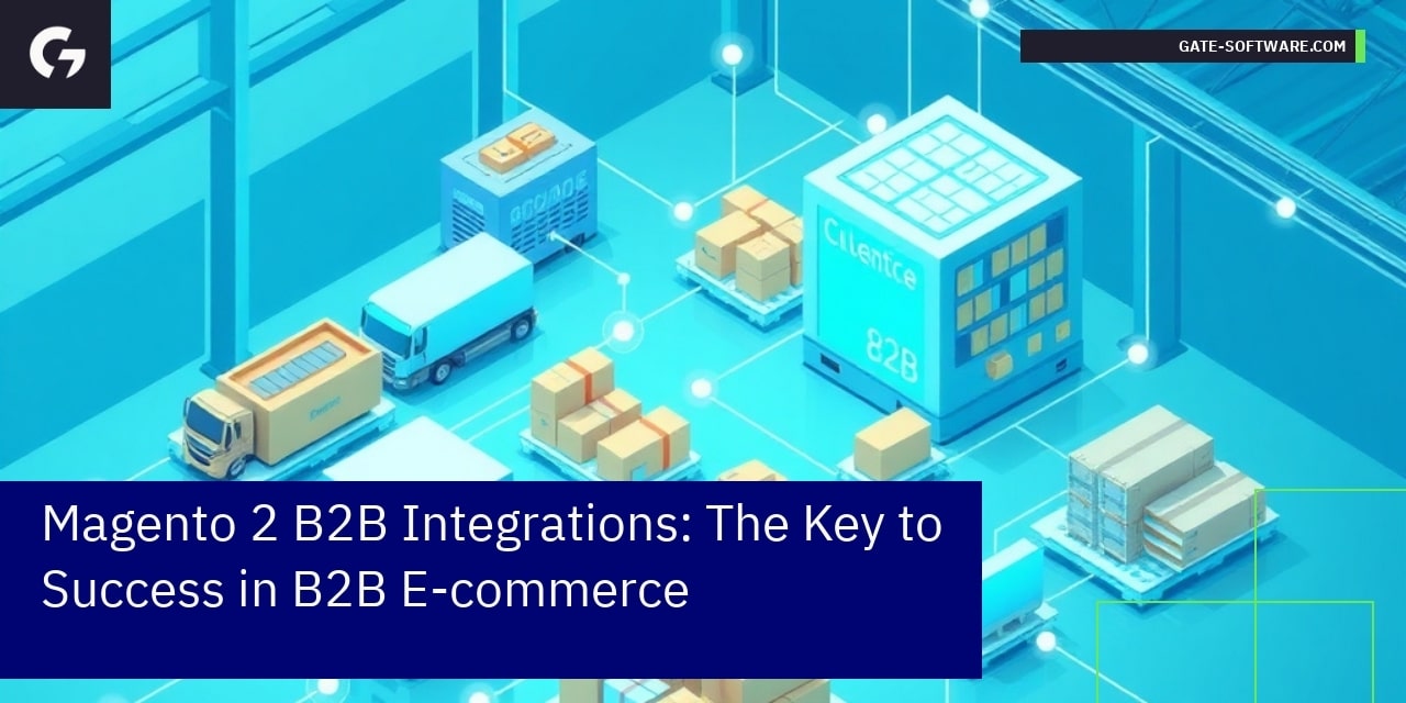Magento 2 B2B Integrations: The Key to Success in B2B E-commerce