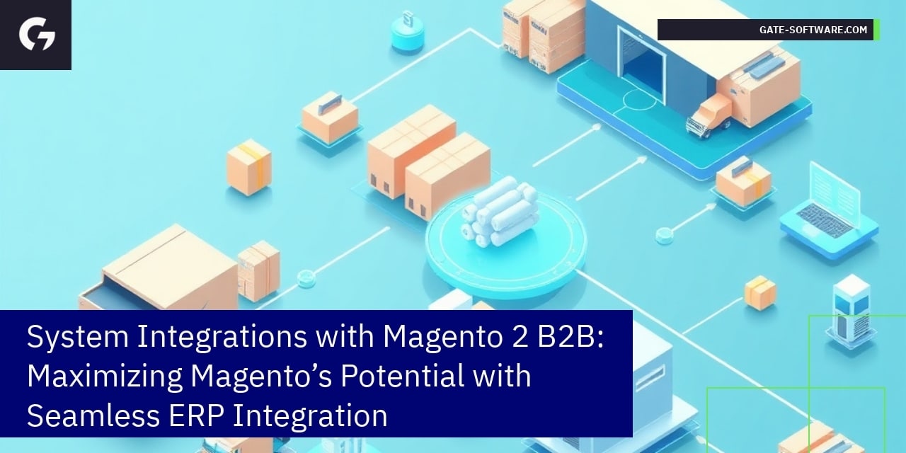 System Integrations with Magento 2 B2B: Maximizing Magento’s Potential with Seamless ERP Integration