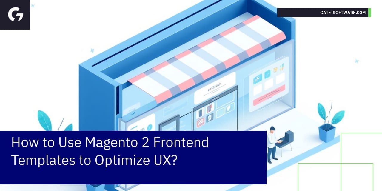 How to Use Magento 2 Frontend Templates to Optimize UX?