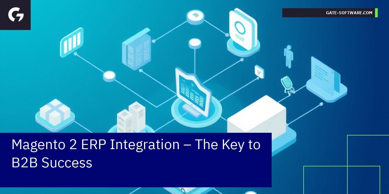 Magento 2 ERP Integration – The Key to B2B Success