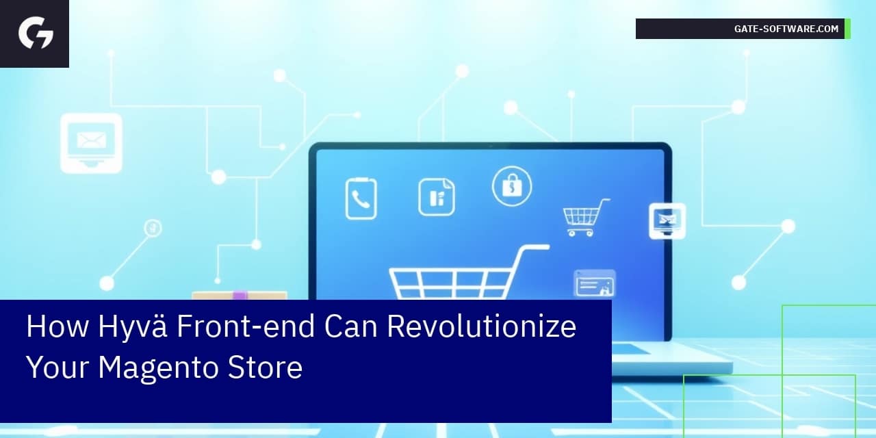 How Hyvä Front-end Can Revolutionize Your Magento Store
