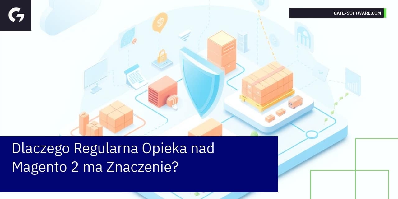 Dlaczego Regularna Opieka nad Magento 2 ma Znaczenie?