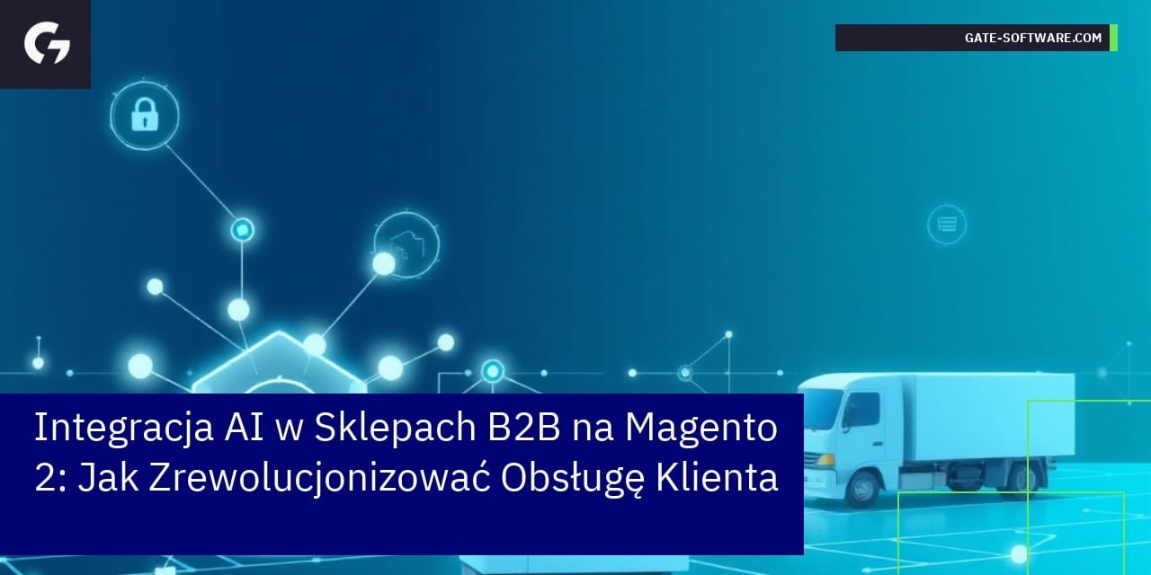 Integracja AI w Sklepach B2B na Magento 2: Jak Zrewolucjonizować Obsługę Klienta