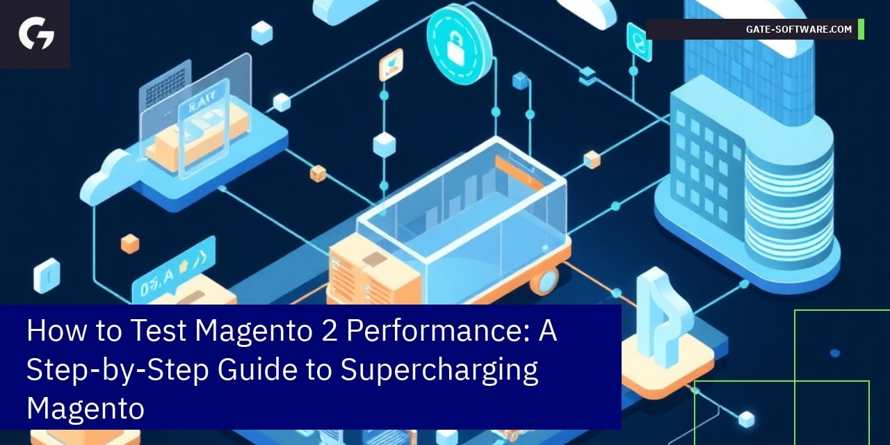 How to Test Magento 2 Performance: A Step-by-Step Guide to Supercharging Magento