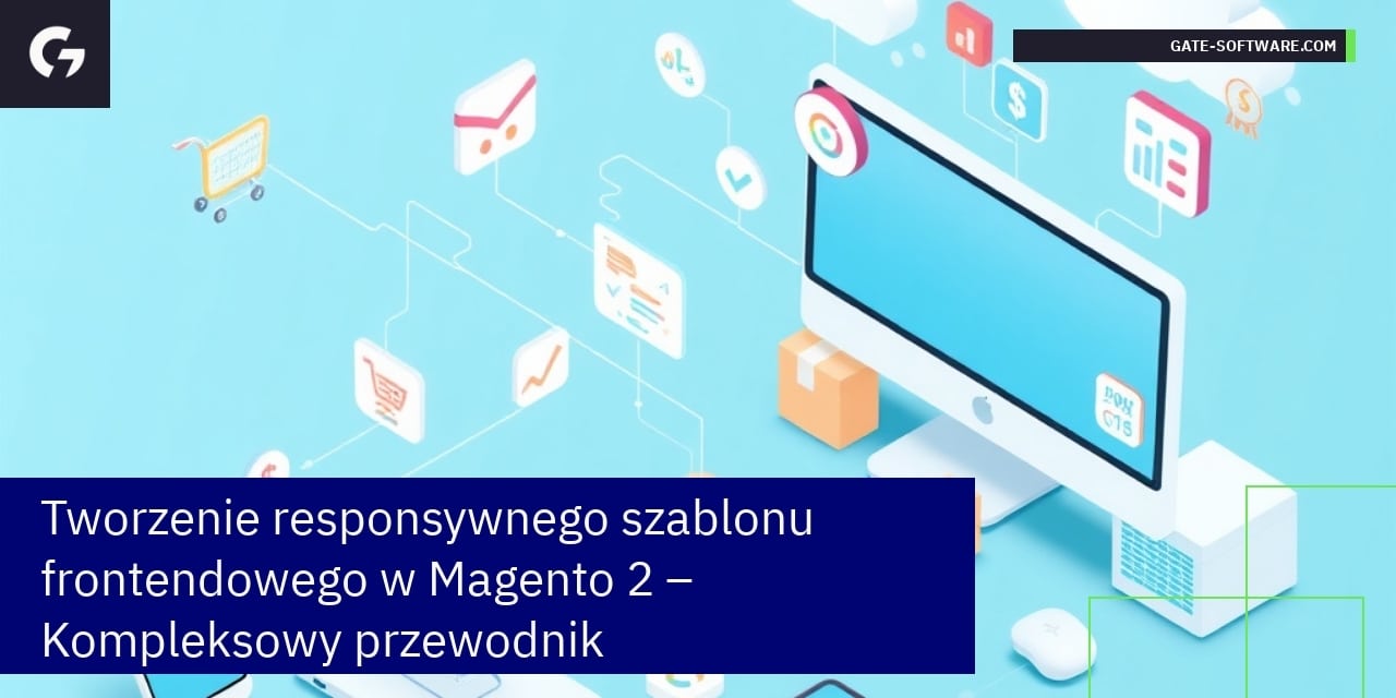 Tworzenie responsywnego szablonu frontendowego w Magento 2 – Kompleksowy przewodnik