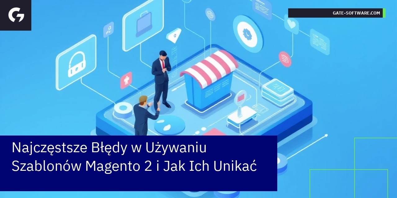 Najczęstsze Błędy w Używaniu Szablonów Magento 2 i Jak Ich Unikać
