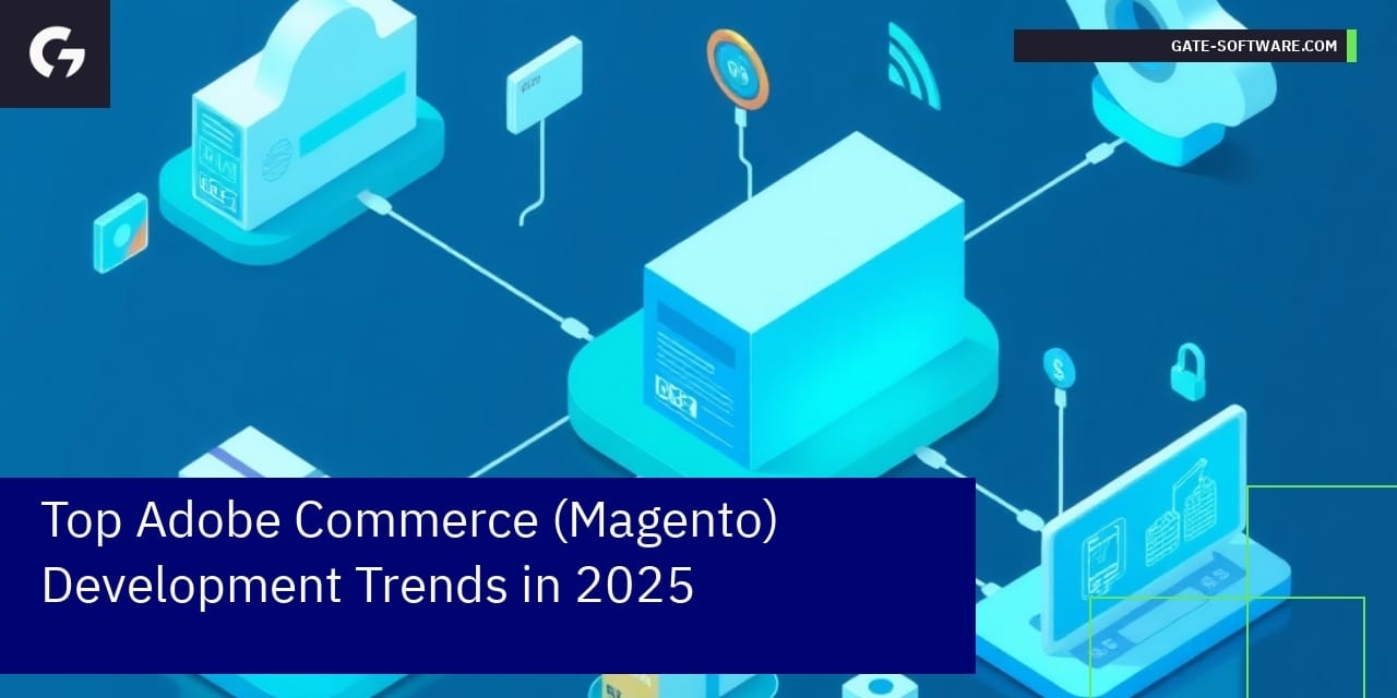 Top Adobe Commerce (Magento) Development Trends in 2025