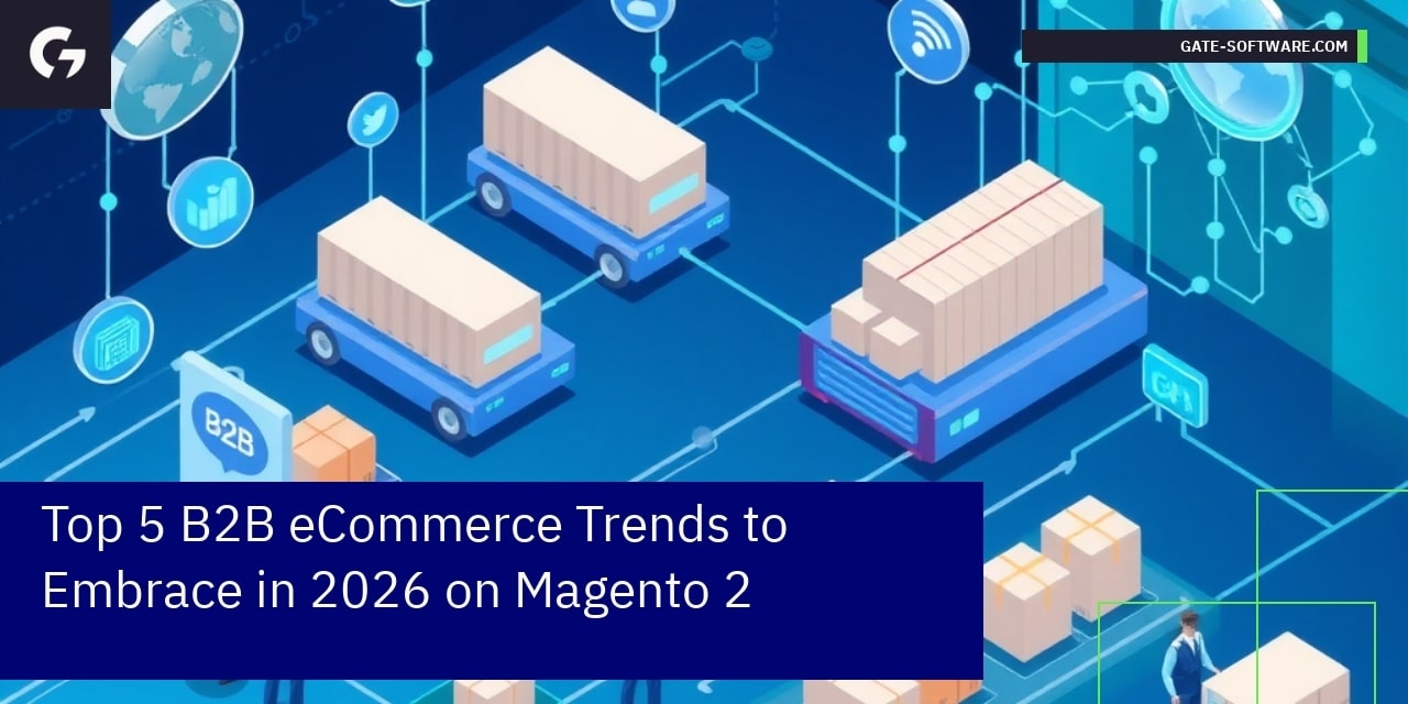 Top 5 B2B eCommerce Trends to Embrace in 2026 on Magento 2