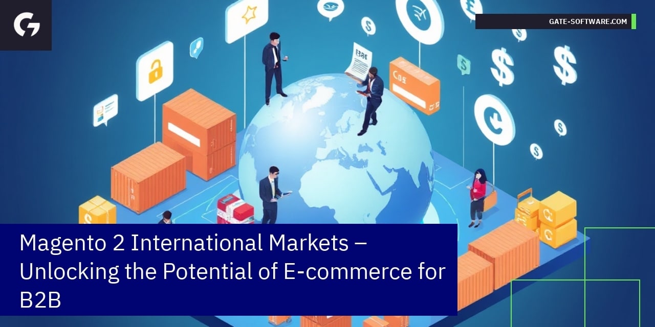 Magento 2 International Markets – Unlocking the Potential of E-commerce for B2B