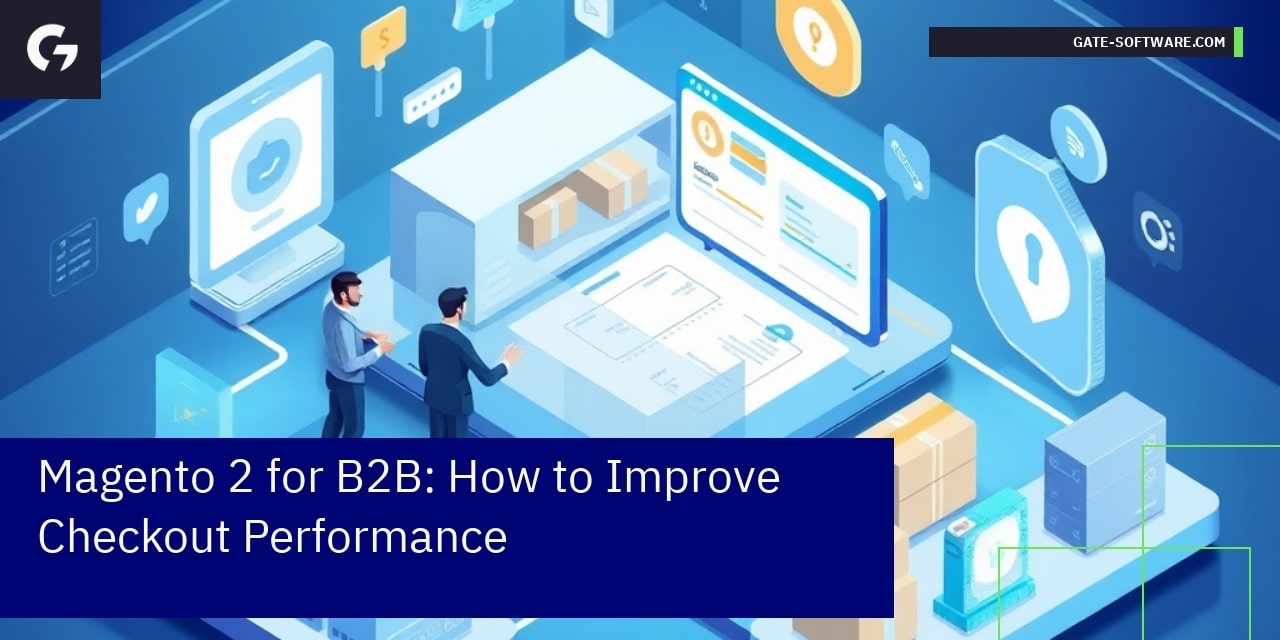 Magento 2 for B2B: How to Improve Checkout Performance
