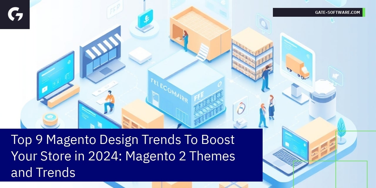 Top 9 Magento Design Trends To Boost Your Store in 2024: Magento 2 Themes and Trends