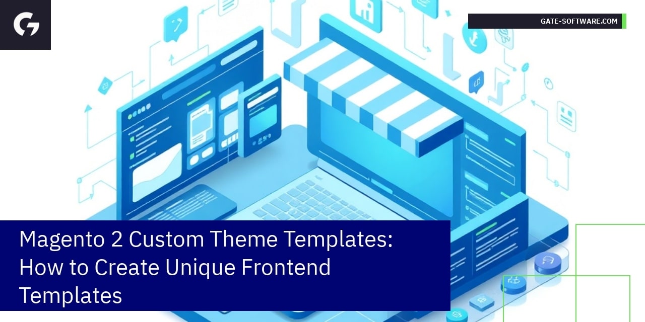 Magento 2 Custom Theme Templates: How to Create Unique Frontend Templates