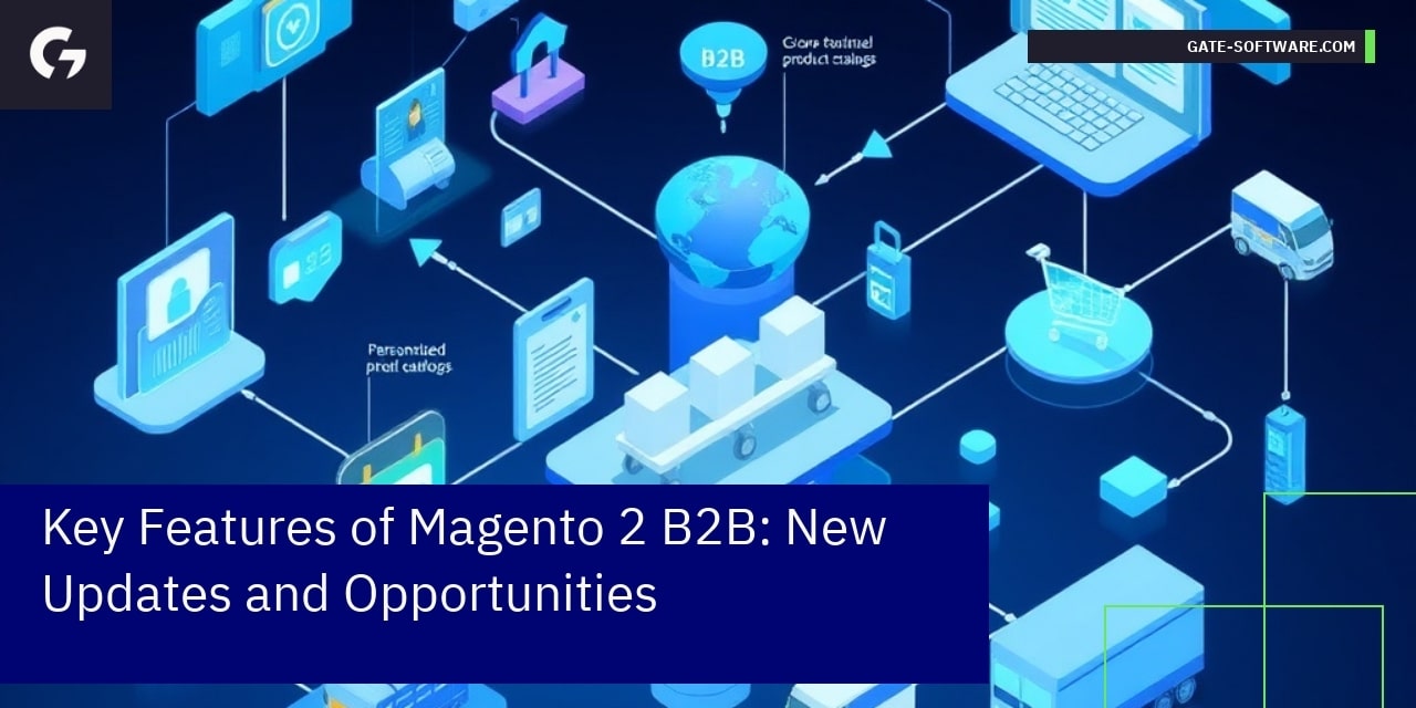 Key Features of Magento 2 B2B: New Updates and Opportunities