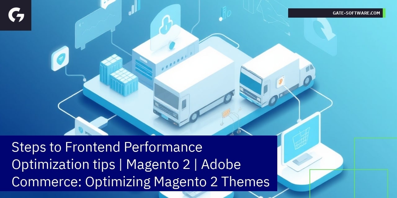 Steps to Frontend Performance Optimization tips | Magento 2 | Adobe Commerce: Optimizing Magento 2 Themes