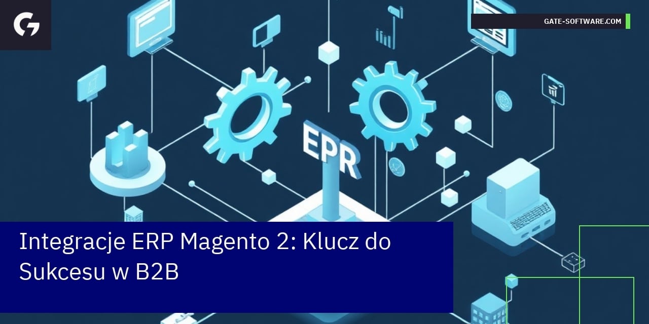 Integracje ERP Magento 2: Klucz do Sukcesu w B2B