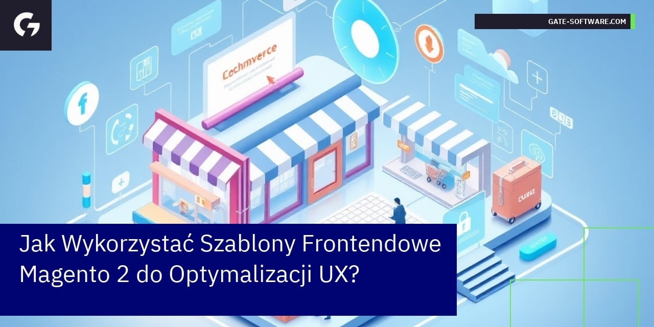 Jak Wykorzystać Szablony Frontendowe Magento 2 do Optymalizacji UX?