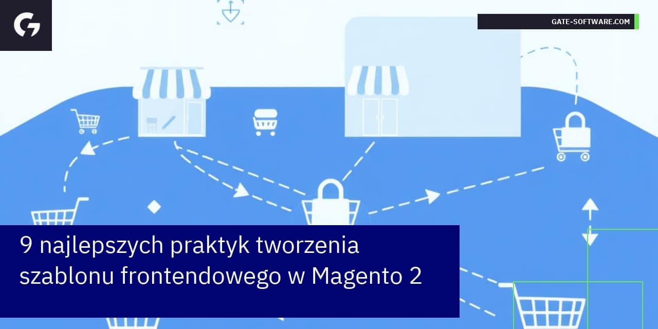 9 najlepszych praktyk tworzenia szablonu frontendowego w Magento 2