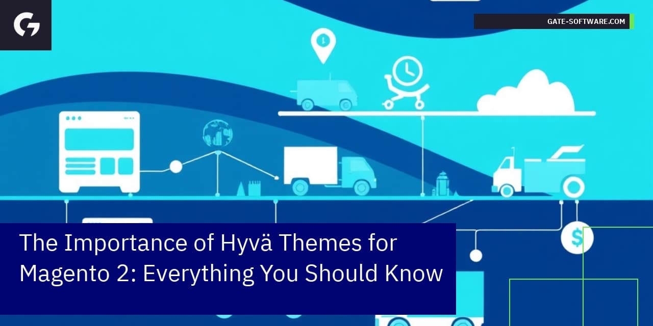 The Importance of Hyvä Themes for Magento 2: Everything You Should Know