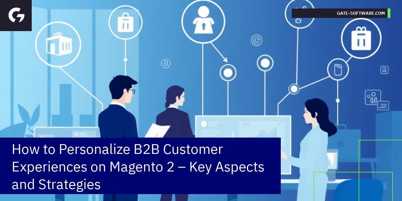 How to Personalize B2B Customer Experiences on Magento 2 – Key Aspects and Strategies