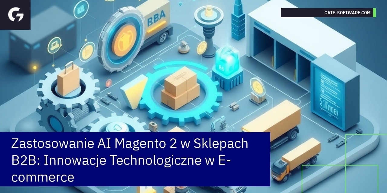 Zastosowanie AI Magento 2 w Sklepach B2B: Innowacje Technologiczne w E-commerce