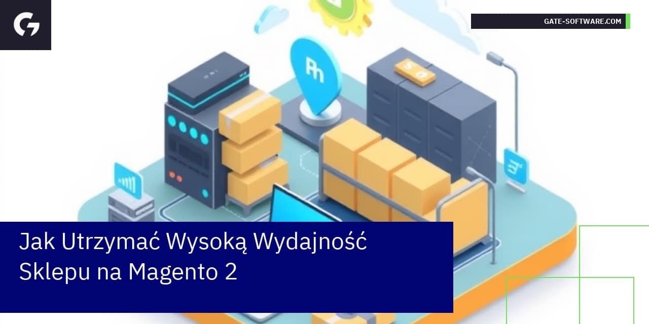 Jak Utrzymać Wysoką Wydajność Sklepu na Magento 2