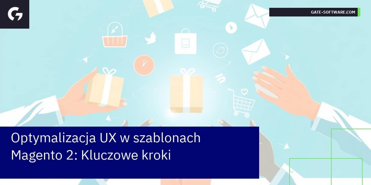 Optymalizacja UX w szablonach Magento 2: Kluczowe kroki