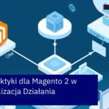Schemat optymalizacji platformy Magento 2 B2B