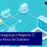 Schemat integracji Magento 2 z systemami ERP i CRM