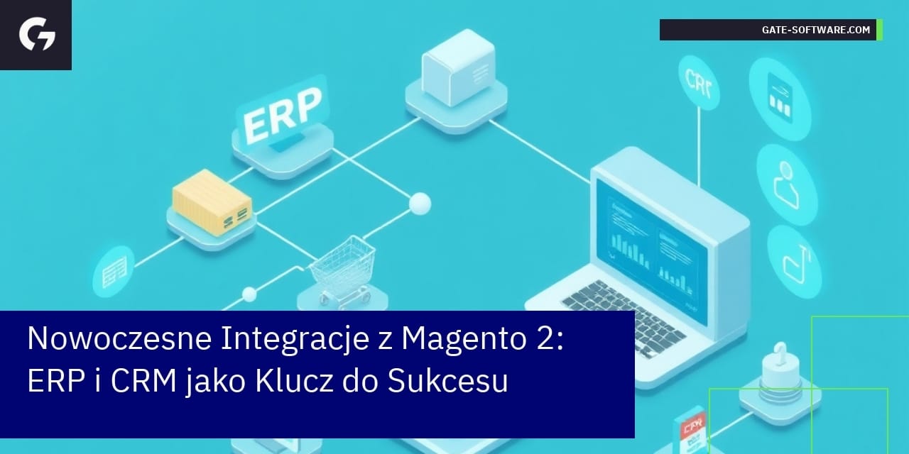 Nowoczesne Integracje z Magento 2: ERP i CRM jako Klucz do Sukcesu