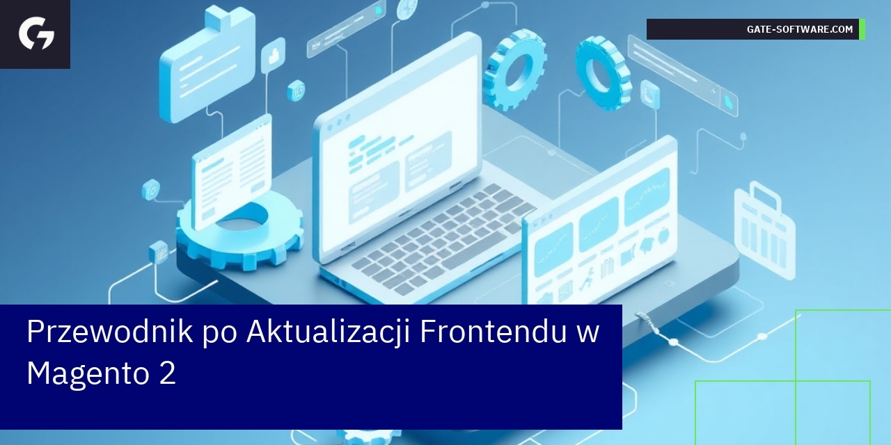 Przewodnik po Aktualizacji Frontendu w Magento 2