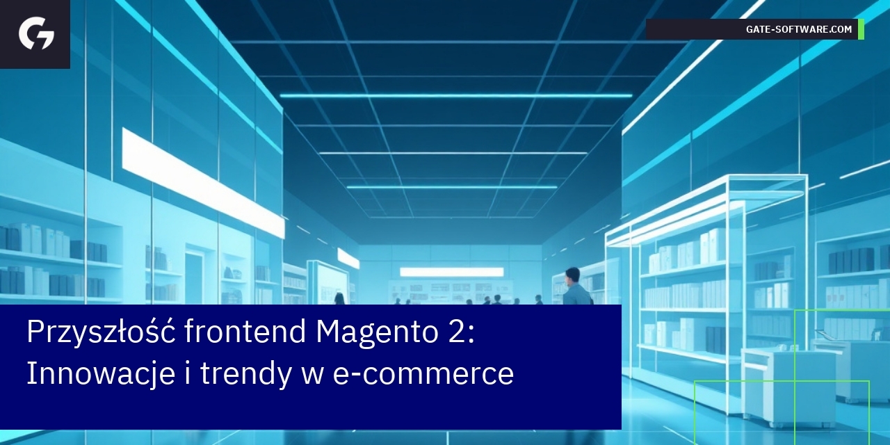 Przyszłość frontend Magento 2: Innowacje i trendy w e-commerce