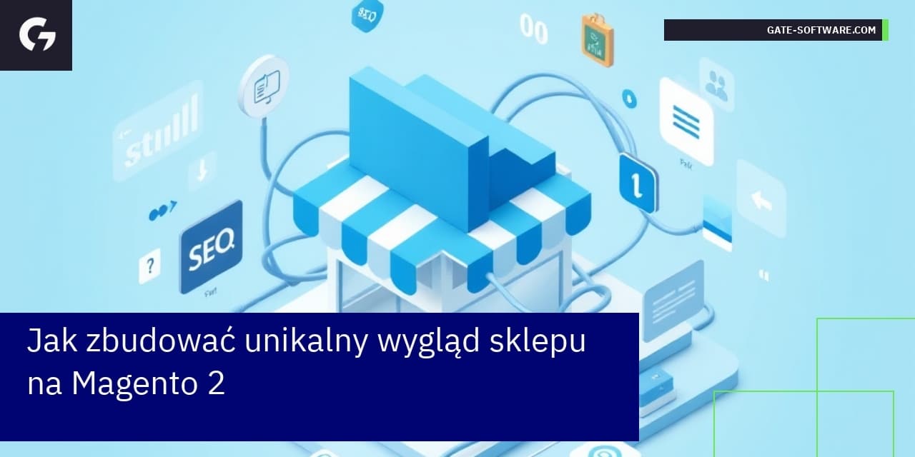 Jak zbudować unikalny wygląd sklepu na Magento 2