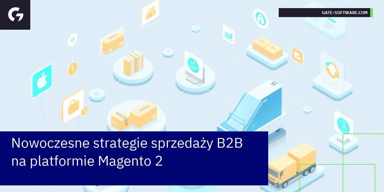 Nowoczesne strategie sprzedaży B2B na platformie Magento 2