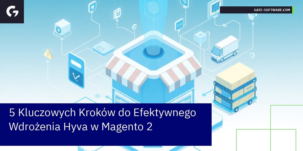 5 Kluczowych Kroków do Efektywnego Wdrożenia Hyva w Magento 2