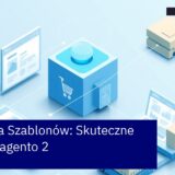 Proces personalizacji szablonów w Magento 2