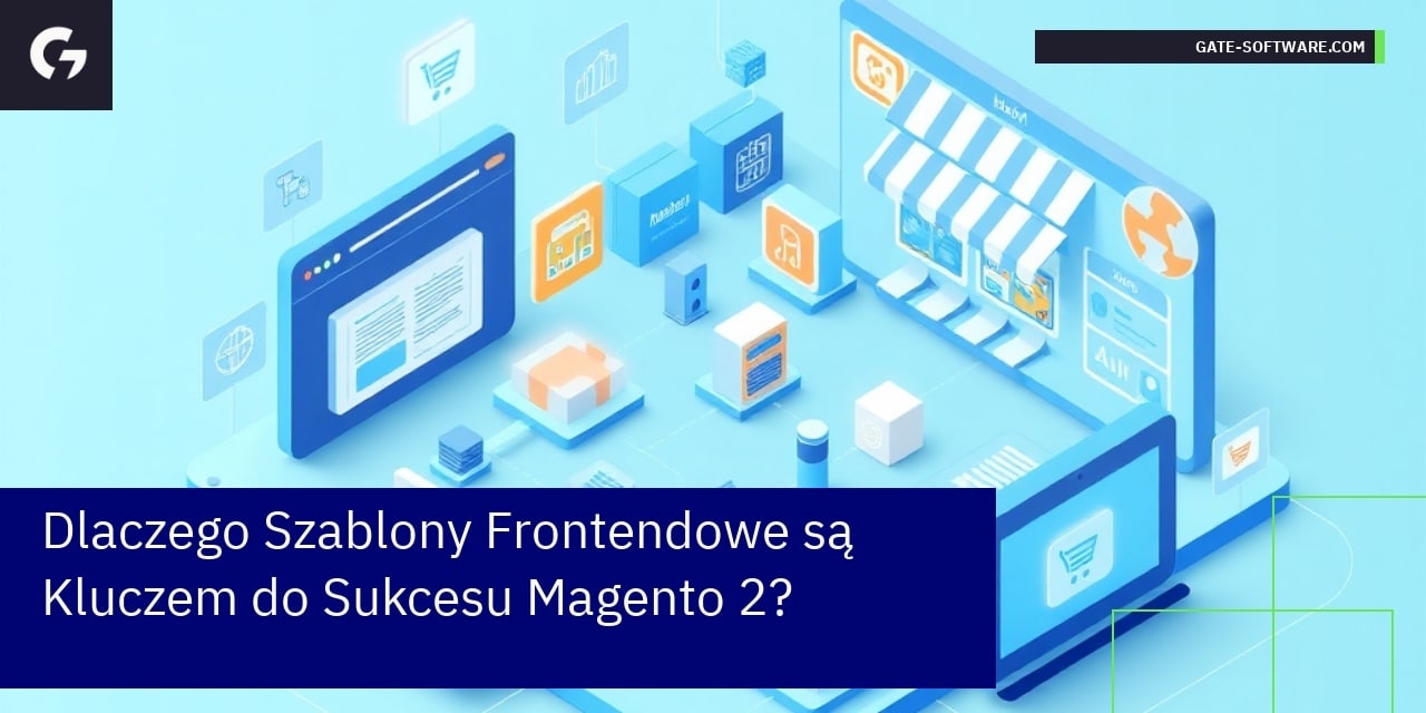 Dlaczego Szablony Frontendowe są Kluczem do Sukcesu Magento 2?
