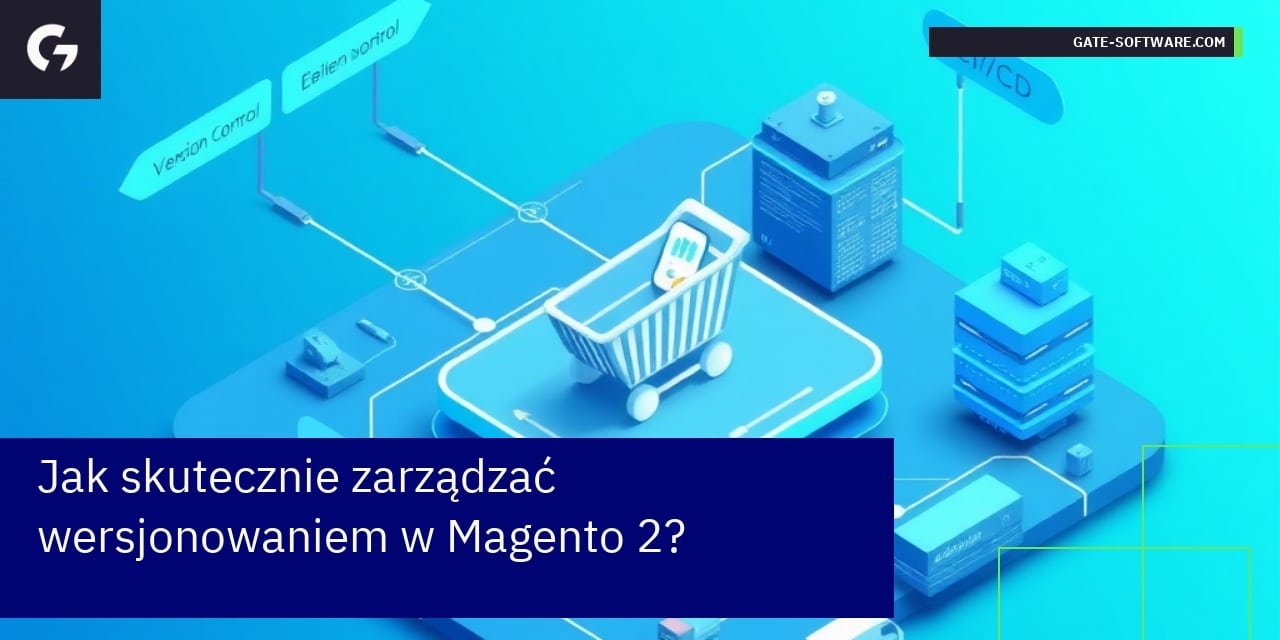Jak skutecznie zarządzać wersjonowaniem w Magento 2?