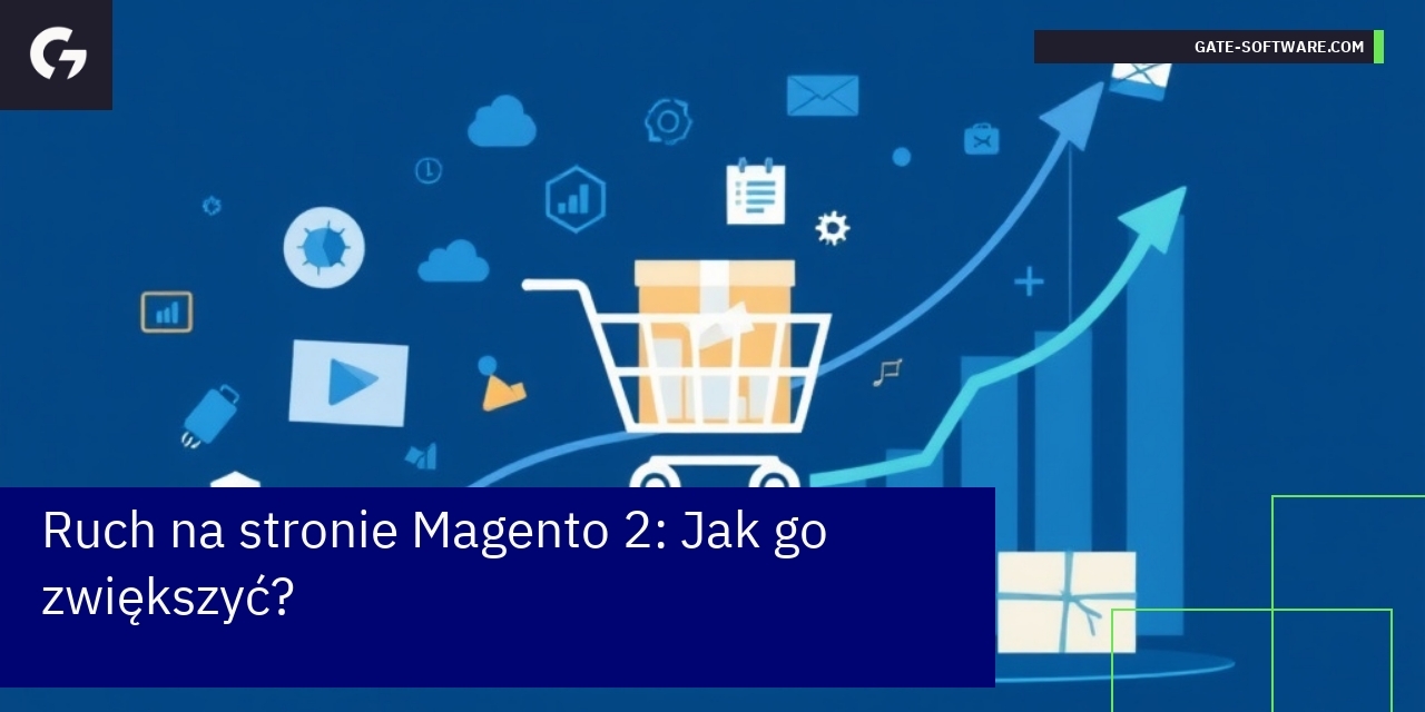 Ruch na stronie Magento 2: Jak go zwiększyć?