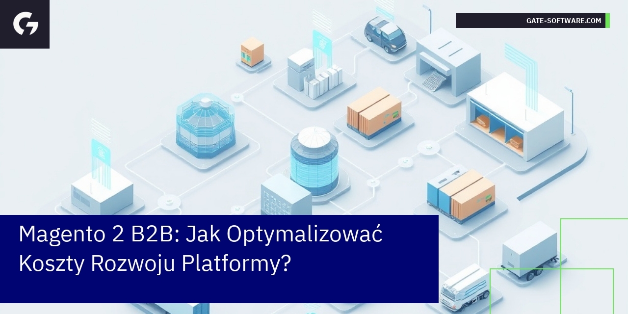 Magento 2 B2B: Jak Optymalizować Koszty Rozwoju Platformy?