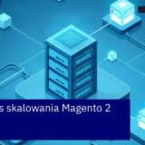 Schemat skalowania i optymalizacji platformy Magento 2